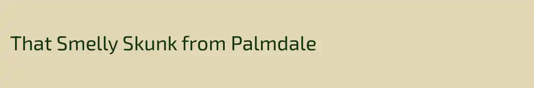 That Smelly Skunk from Palmdale